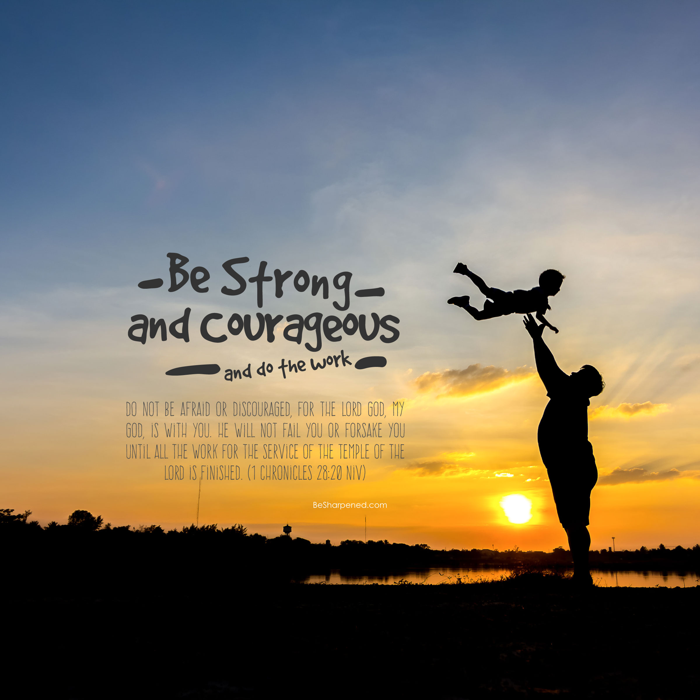 1 chronicles 28:20 - be strong and courageous