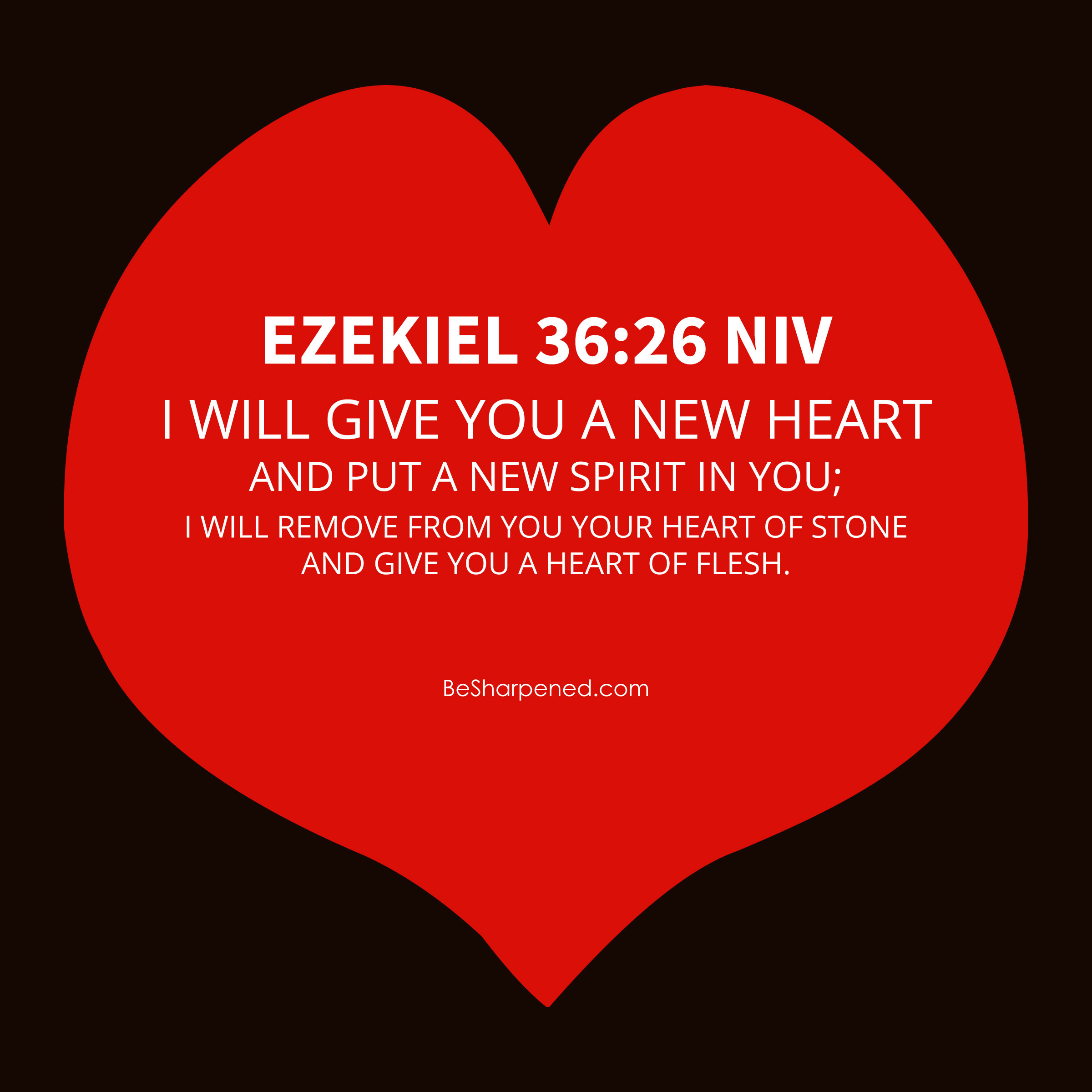 ezekiel 36:26 - a new heart