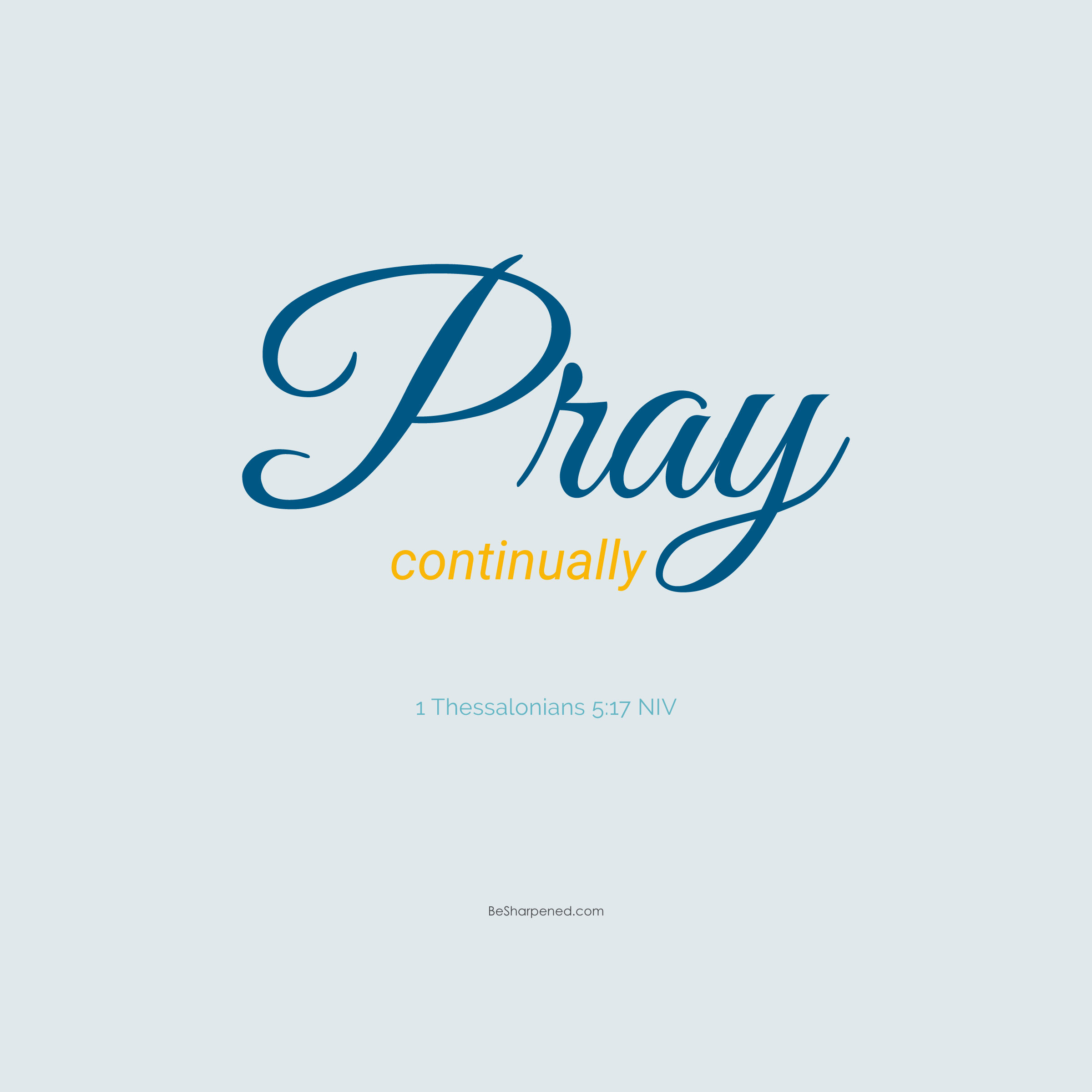 1 Thessalonians 5:17 - Pray Continually