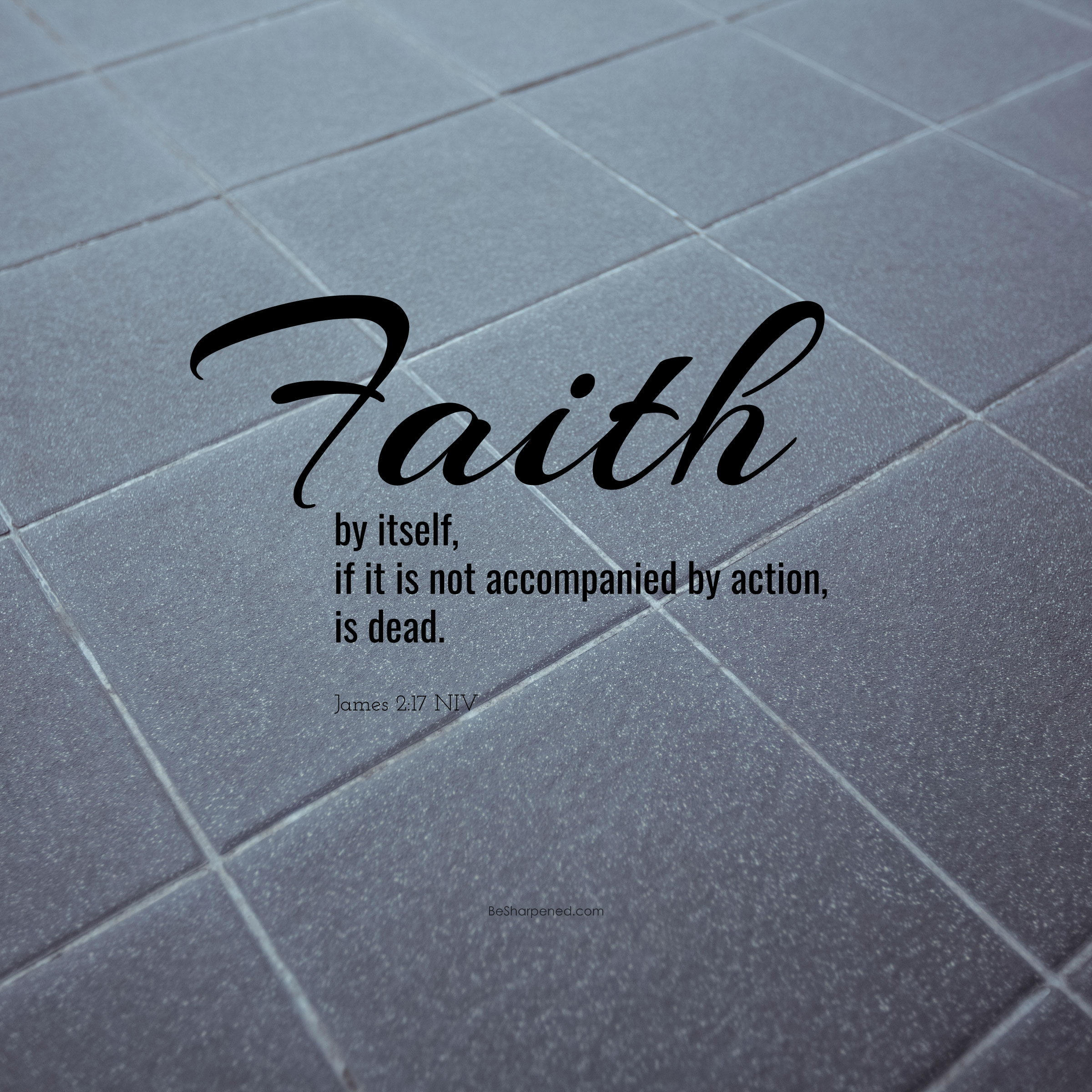 james 2:17 - Faith is Accompanied by Action