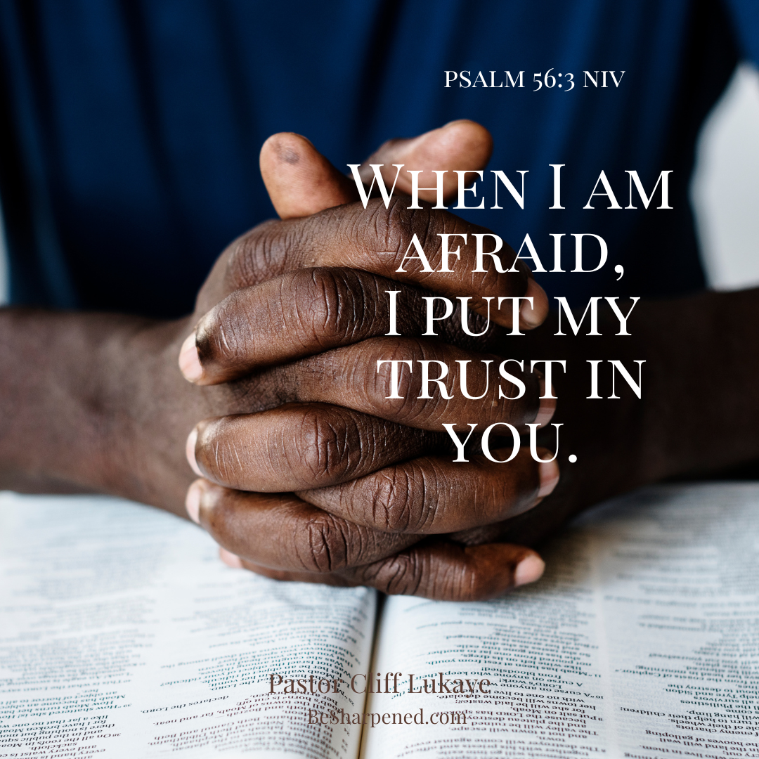 Choosing faith over fear – Psalm 56:3