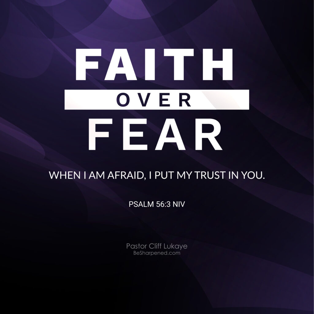 Choosing faith over fear – Psalm 56:3