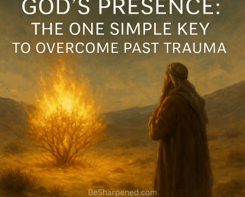 God’s Presence: The One Simple Key to Overcome Past Trauma