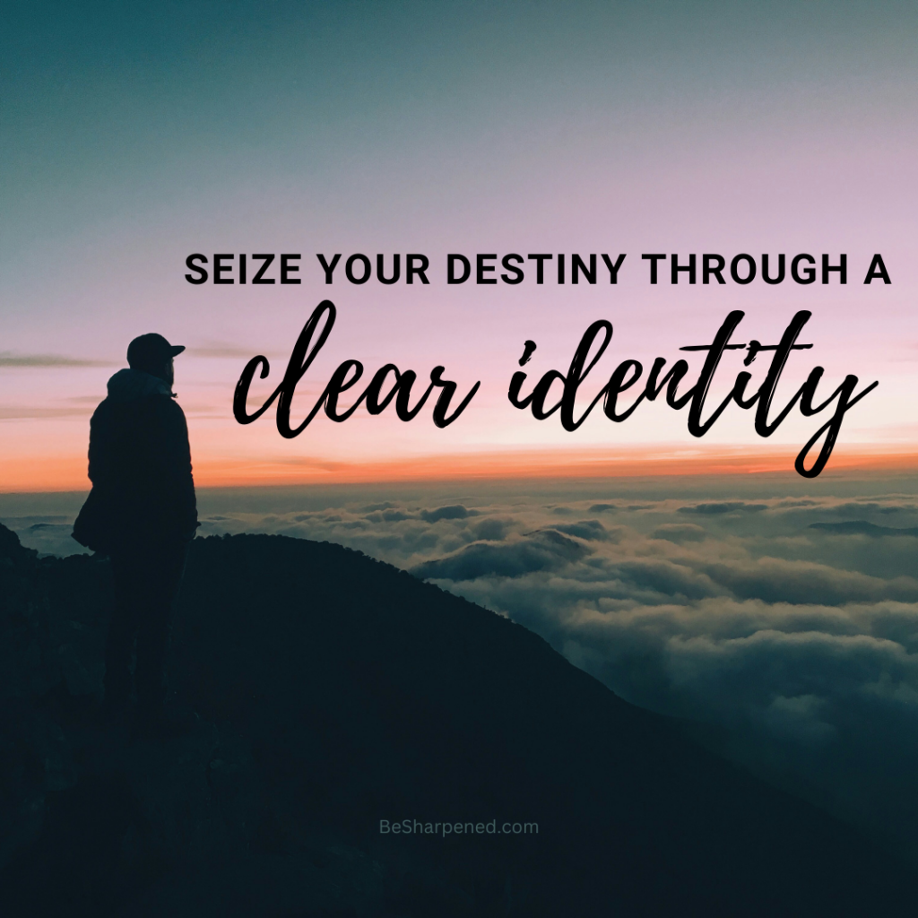 seize your beautiful destiny through a clear identity