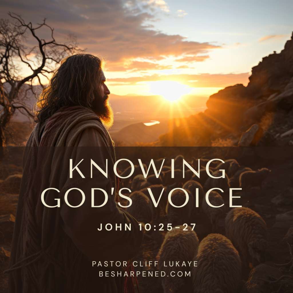 John 10:25-27 – Knowing God’s Voice – Weekly Devotional