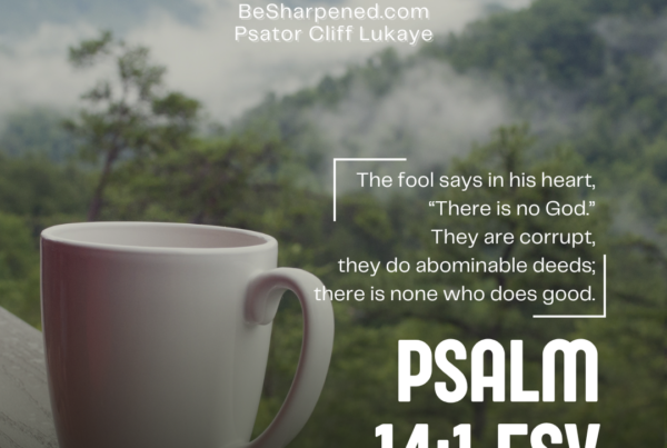 Psalm 14:1 – The Danger of Foolishness | Weekly Devotional, BeSharpened.com