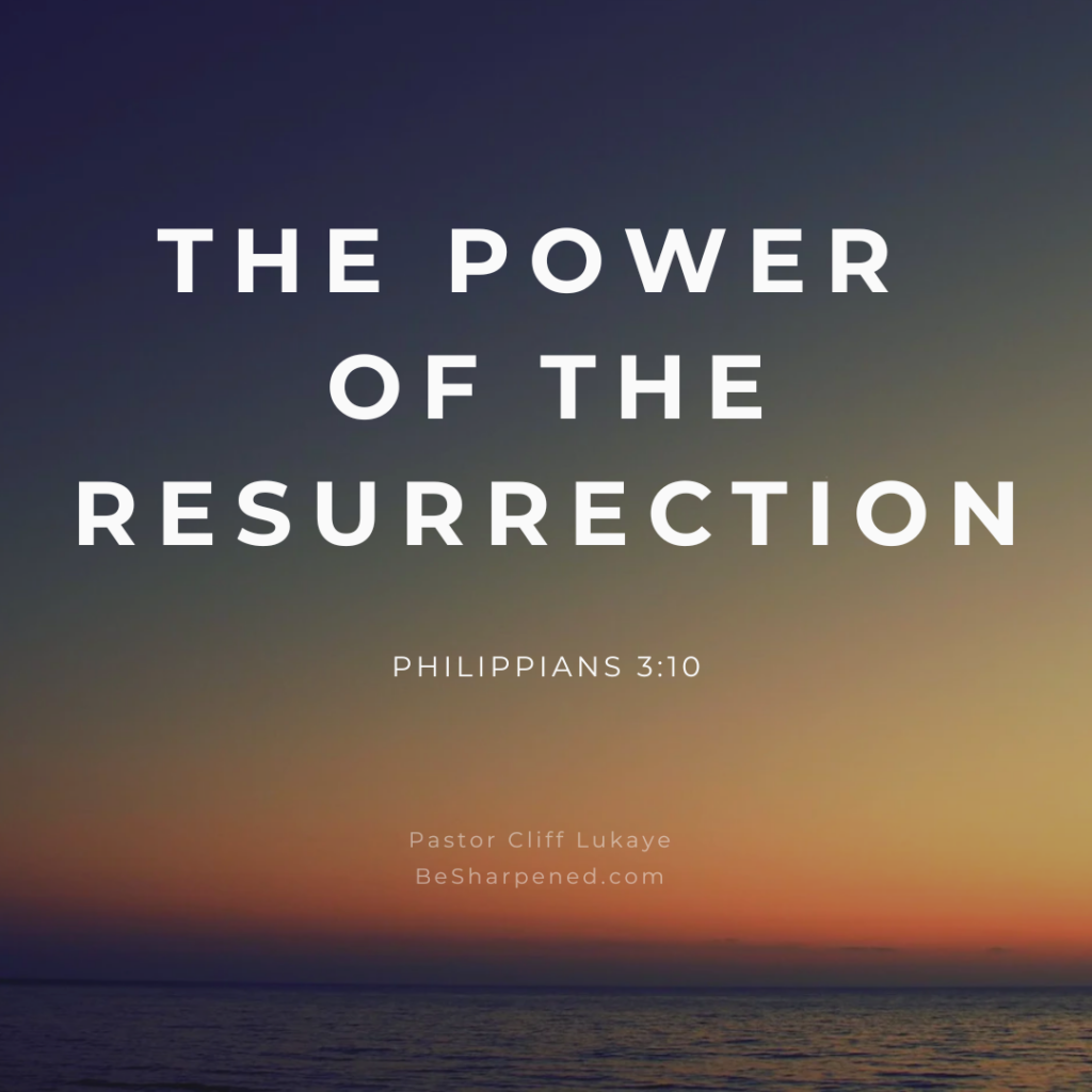 Philippians 3:10 - The Power of the Resurrection - Weekly Devotion