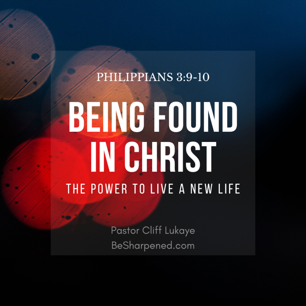 philippians 3:9-10 - being found in christ - the power to live a new life - weekly devotion